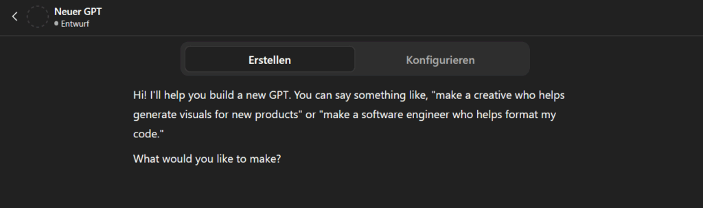 So sieht der Einstieg aus, wenn du dir deinen eigenen GPT bauen willst – Schritt für Schritt geführt.